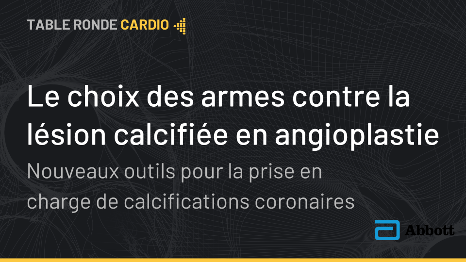 <b>Le choix des armes contre les lésions calcifiées</b>